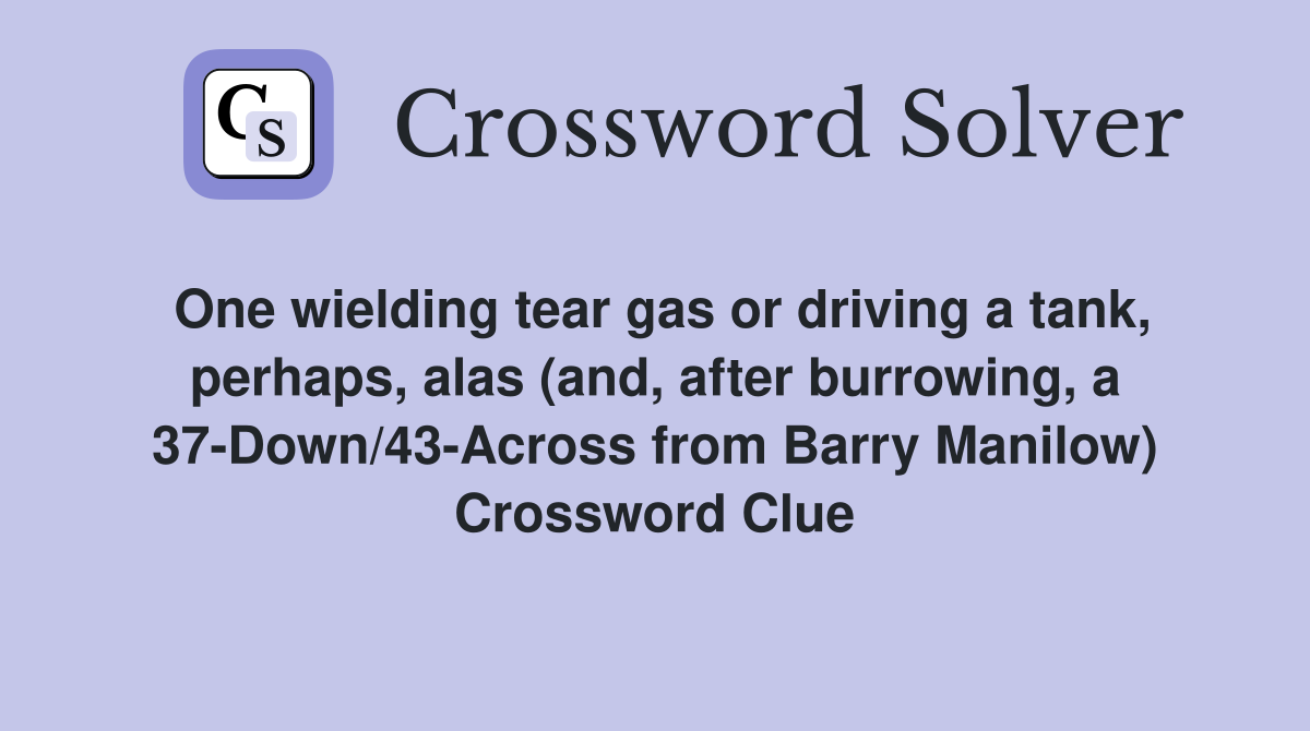 One wielding tear gas or driving a tank, perhaps, alas (and, after